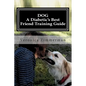 DOG A Diabetic's Best Friend Training Guide: Train Your Own Diabetic and Glycemic Alert Dog - Paperback