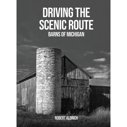 Driving the Scenic Route: Barns of Michigan - Hardcover
