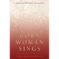 Corn Woman Sings: A Medicine Woman's Dream Map - Hardcover