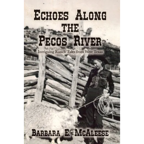 Echoes Along the Pecos River: Intriguing Ranch Tales from West Texas - Paperback