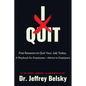I Quit: Five Reasons to Quit Your Job Today A Playbook for Employees - Advice to Employers - Paperback