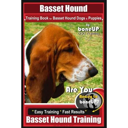 Basset Hound Training Book for Basset Hound Dogs & Puppies By BoneUP DOG Trainin: Are You Ready to Bone Up? Easy Training * Fast Results Basset Hound - Paperback