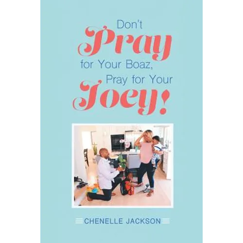 Don't Pray for Your Boaz, Pray for Your Joey! - Paperback