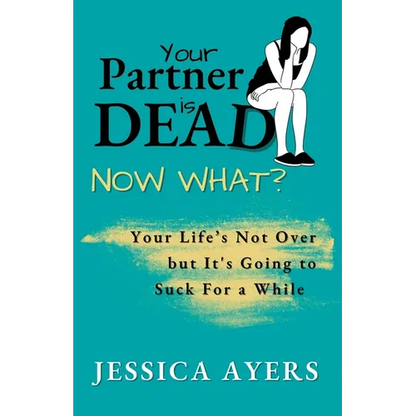 Your Partner Is Dead, Now What? - Paperback