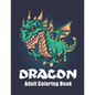 Dragon Adult Coloring Book: Featuring Magnificent Dragons Coloring pages for relaxation - Paperback