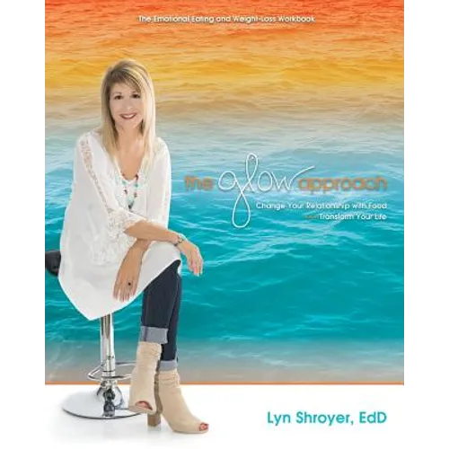 The Glow Approach: Change Your Relationship with Food: Transform Your Life - Paperback