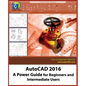 AutoCAD 2016: A Power Guide for Beginners and Intermediate Users - Paperback