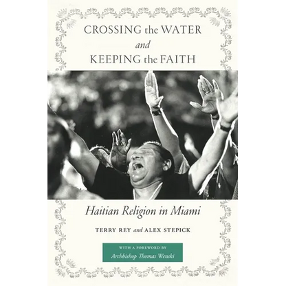 Crossing the Water and Keeping the Faith: Haitian Religion in Miami - Paperback
