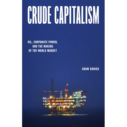 Crude Capitalism: Oil, Corporate Power, and the Making of the World Market - Hardcover