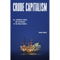 Crude Capitalism: Oil, Corporate Power, and the Making of the World Market - Hardcover