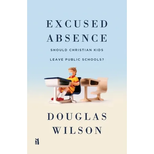Excused Absence: Should Christian Kids Leave Public Schools? - Paperback