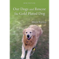 Our Dogs and Roscoe the Gold Plated Dog: The Life Story of Our Golden Retriever - Paperback