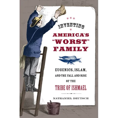 Inventing America's Worst Family: Eugenics, Islam, and the Fall and Rise of the Tribe of Ishmael - Paperback