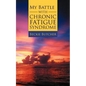 My Battle with Chronic Fatigue Syndrome - Paperback