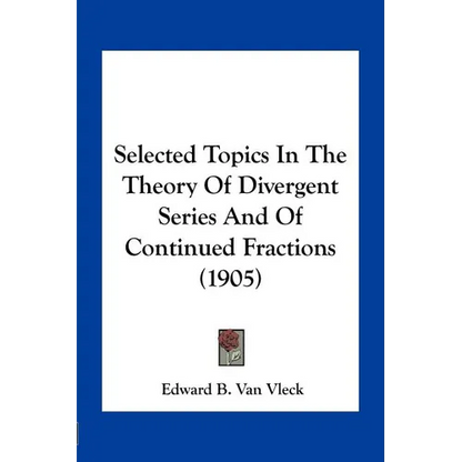 Selected Topics In The Theory Of Divergent Series And Of Continued Fractions (1905) - Paperback