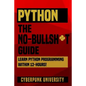 Python The No-Bullsh*t Guide: Learn Python Programming Within 12 Hours! - Paperback