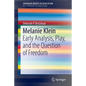 Melanie Klein: Early Analysis, Play, and the Question of Freedom - Paperback