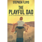 The Playful Dad: 50 Tips On Becoming A Fun-loving Father - Paperback