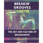Breakin' Grooves The Art and Culture of Breakdance - Paperback