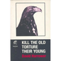 Kill the Old, Torture the Young - Paperback