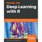 Hands-On Deep Learning with R: A practical guide to designing, building, and improving neural network models using R - Paperback