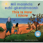 MII Maanda Ezhi-Gkendmaanh / This Is How I Know: Niibing, Dgwaagig, Bboong, Mnookmig Dbaadjigaade Maanpii Mzin'igning / A Book about the Seasons - Hardcover