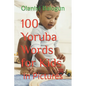 100 Yoruba Words for Kids: in Pictures - Paperback