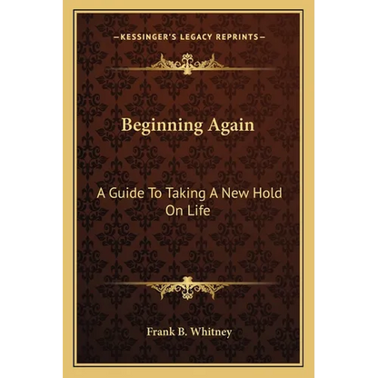 Beginning Again: A Guide To Taking A New Hold On Life - Paperback
