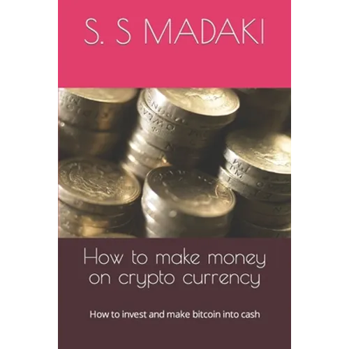 How to make money on crypto currency: How to invest and make bitcoin into cash - Paperback