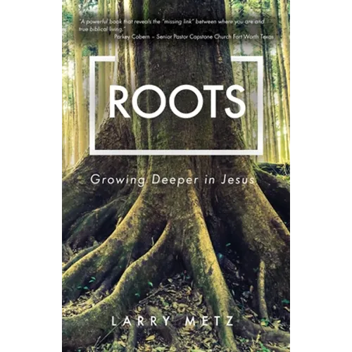 Roots: Growing Deeper in Jesus - Paperback