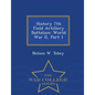 History 7th Field Artillery Battalion: World War II, Part 1 - War College Series - Paperback