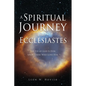 A Spiritual Journey into Ecclesiastes: The Eye of God Is Ever upon Those Who Love Him - Paperback
