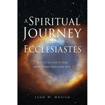 A Spiritual Journey into Ecclesiastes: The Eye of God Is Ever upon Those Who Love Him - Paperback