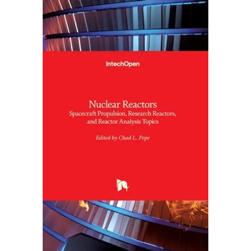 Nuclear Reactors: Spacecraft Propulsion, Research Reactors, and Reactor Analysis Topics - Hardcover