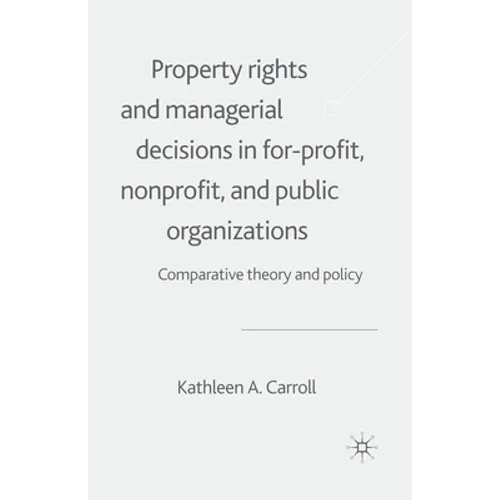 Property Rights and Managerial Decisions in For-Profit, Non-Profit and Public Organizations: Comparative Theory and Policy - Paperback