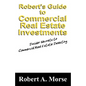 Robert's Guide to Commercial Real Estate Investments: Insider Secrets to Commercial Real Estate Investing - Paperback