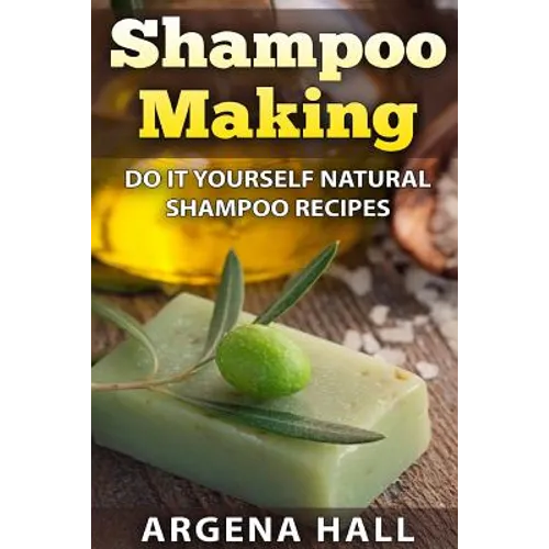 Shampoo Making: Do It Yourself Shampoo Recipes - Paperback