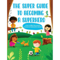 The Super Guide to Becoming a Superhero - Hardcover