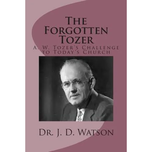 The Forgotten Tozer: A. W. Tozer's Challenge to Today's Church - Paperback