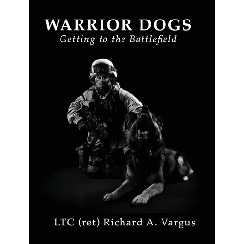 Warrior Dogs - Getting to the Battlefield - Hardcover