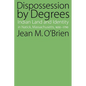 Dispossession by Degrees: Indian Land and Identity in Natick, Massachusetts, 1650-1790 - Paperback