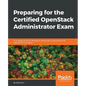 Preparing for the Certified OpenStack Administrator Exam: A complete guide for developers taking tests conducted by the OpenStack Foundation - Paperback