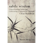 Subtle Wisdom: Understanding Suffering, Cultivating Compassion Through Ch'an Buddhism - Paperback