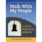 Walk with My People: A Life of Migration Ministry - Paperback