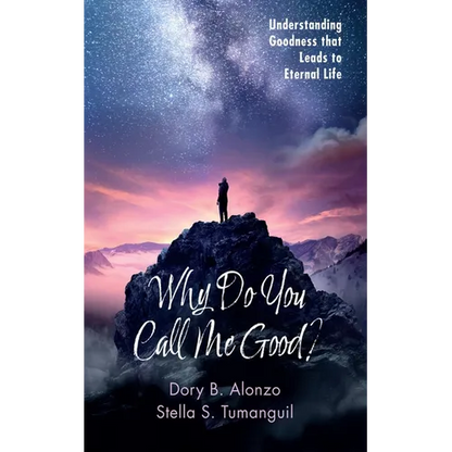 Why Do You Call Me Good?: Understanding Goodness That Leads to Eternal Life - Hardcover