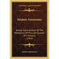 Modern Astronomy: Being Some Account of the Revolution of the Last Quarter of a Century (1901) - Paperback