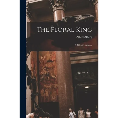 The Floral King: a Life of Linnaeus - Paperback