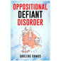 Oppositional Defiant Disorder: A Cutting-Edge Method for Recognizing and Guiding Your O.D.D Child Towards Success (2022 Guide for Beginners) - Paperback