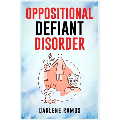 Oppositional Defiant Disorder: A Cutting-Edge Method for Recognizing and Guiding Your O.D.D Child Towards Success (2022 Guide for Beginners) - Paperback