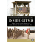 Inside Gitmo: The True Story Behind the Myths of Guantanamo Bay - Paperback